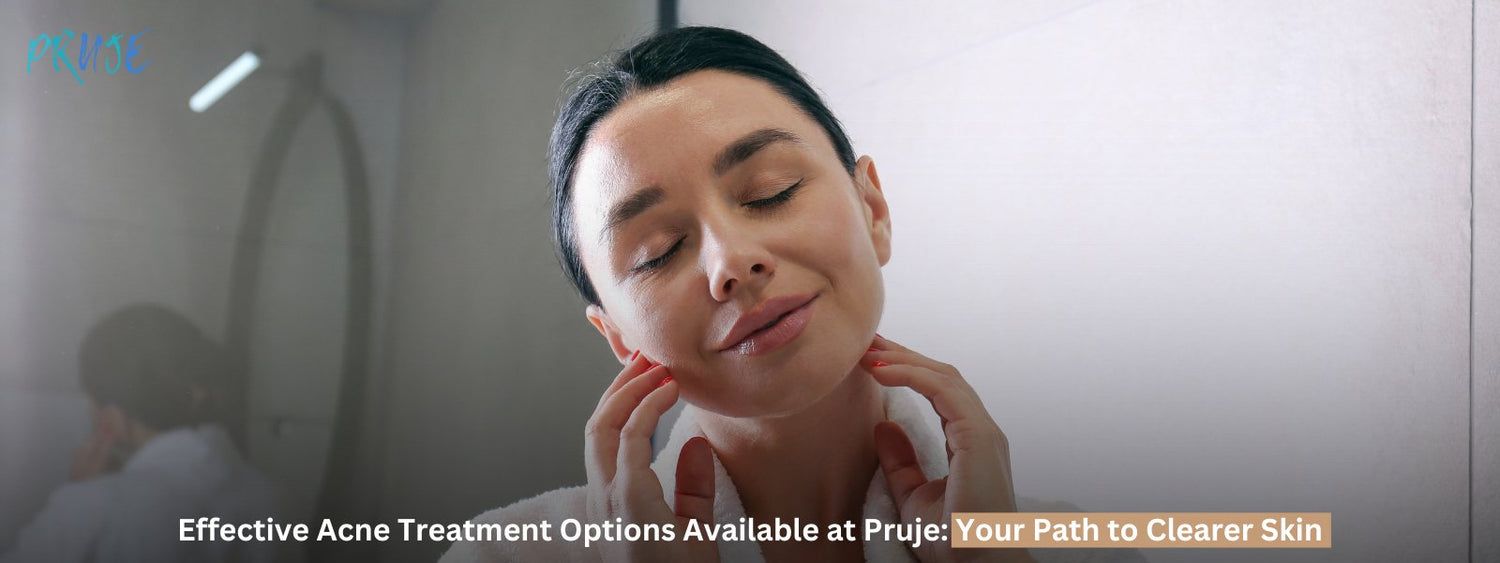 Effective Acne Treatment Options Available at Pruje: Your Path to Clearer Skin - PRUJE