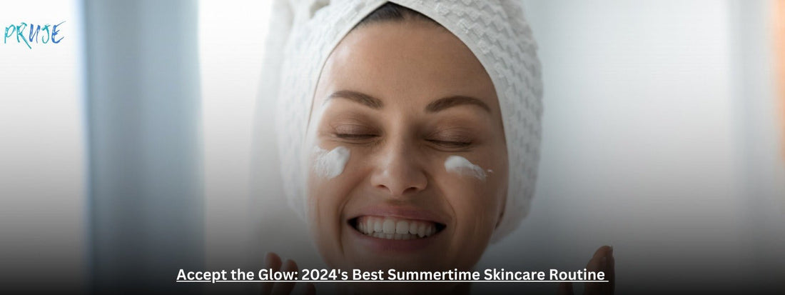 Glowing Through Summer: 2024's Ultimate Skincare Guide - PRUJE