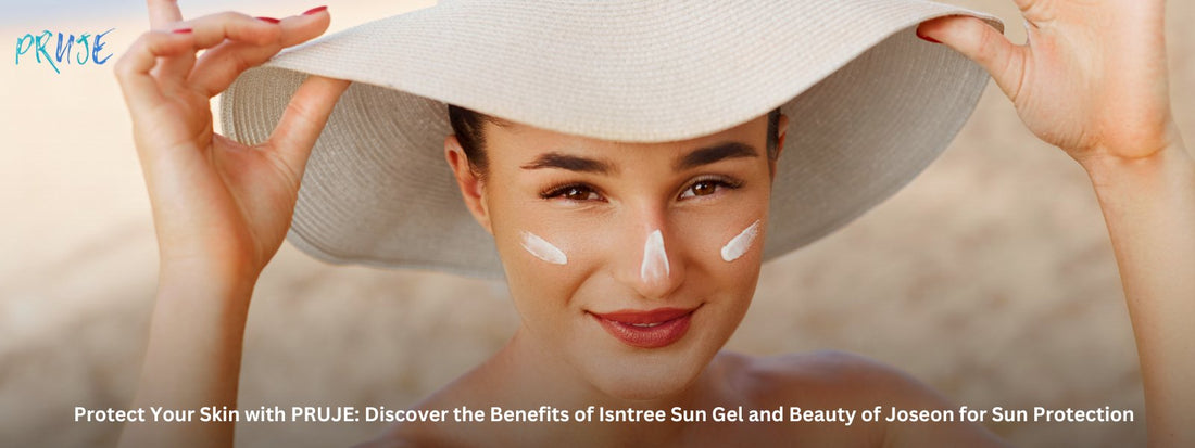 Protect Your Skin with PRUJE: Discover the Benefits of Isntree Sun Gel and Beauty of Joseon for Sun Protection - PRUJE