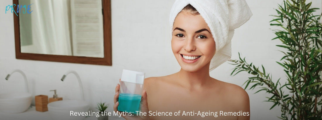 Unraveling Anti-Ageing Myths: The Science Behind Skincare Remedies - PRUJE